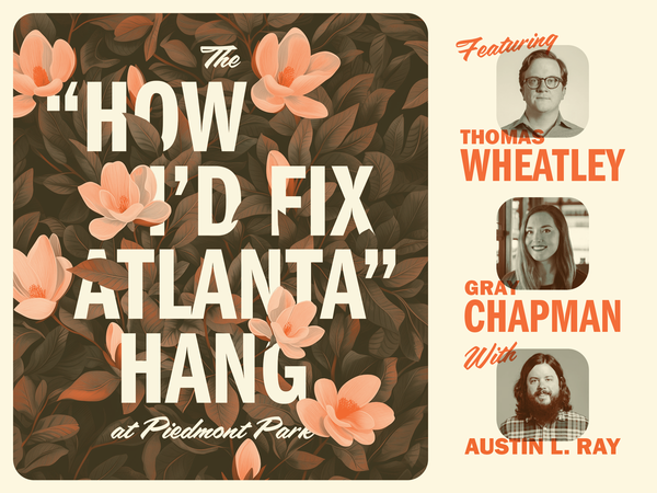 you're invited to The How I'd Fix Atlanta Hang At Piedmont Park